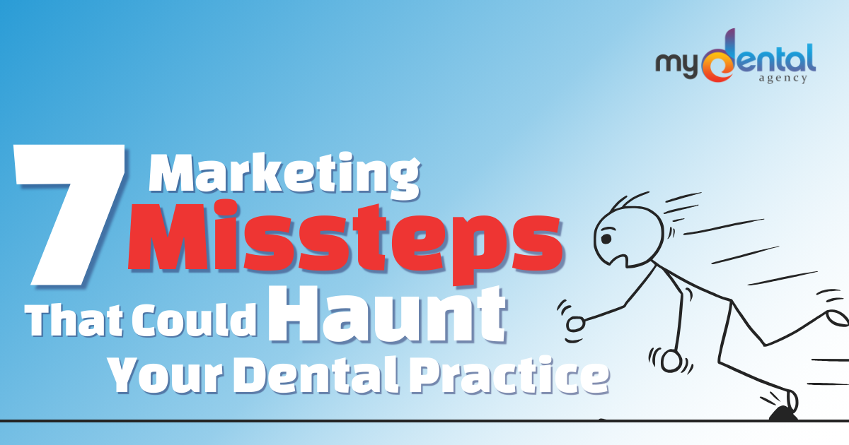 7 Marketing Missteps That Could Haunt Your Dental Practice