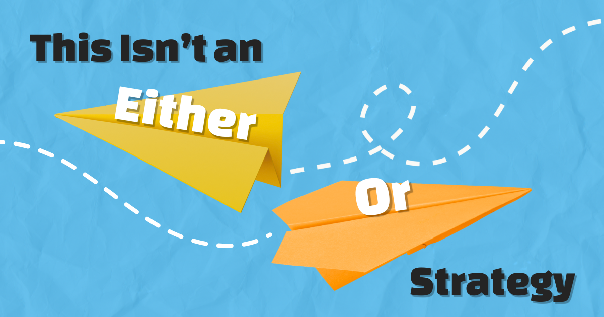 This Isn’t an Either-Or Strategy