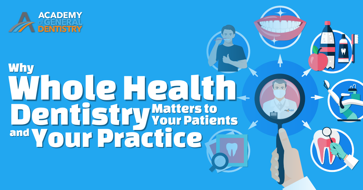 Why Whole Health Dentistry Matters to Your Patients—and Your Practice